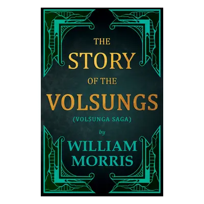 "The Story of the Volsungs, (Volsunga Saga)" - "" ("Morris William")