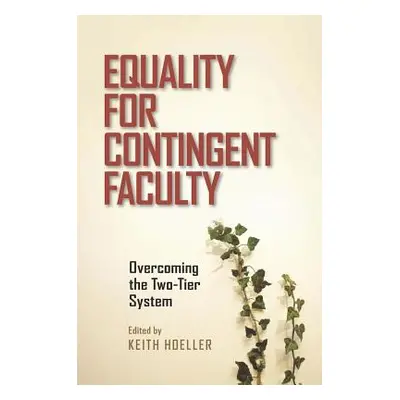 "Equality for Contingent Faculty: Overcoming the Two-Tier System" - "" ("Hoeller Keith")