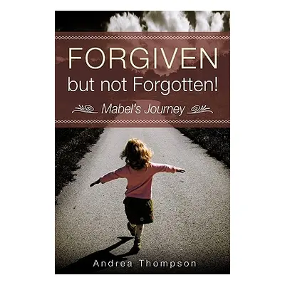 "Forgiven but not Forgotten!" - "" ("Thompson Andrea")