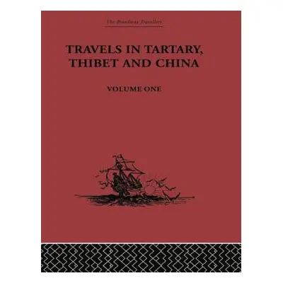 "Travels in Tartary, Thibet and China, Volume One: 1844-1846" - "" ("Gabet")