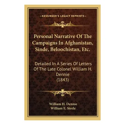 "Personal Narrative Of The Campaigns In Afghanistan, Sinde, Beloochistan, Etc.: Detailed In A Se