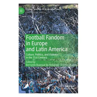 "Football Fandom in Europe and Latin America: Culture, Politics, and Violence in the 21st Centur