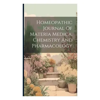 "Homeopathic Journal Of Materia Medica, Chemistry And Pharmacology" - "" ("Anonymous")