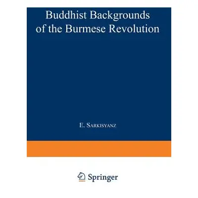 "Buddhist Backgrounds of the Burmese Revolution" - "" ("Sarkisyanz Manuel")