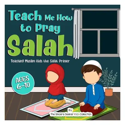 "Teach Me How to Pray Salah" - "" ("The Sincere Seeker Collection")