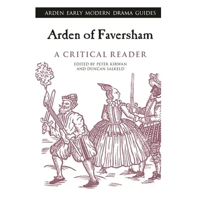 "Arden of Faversham: A Critical Reader" - "" ("Kirwan Peter")