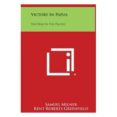 "Victory in Papua: The War in the Pacific" - "" ("Milner Samuel")