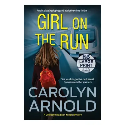 "Girl on the Run: An absolutely gripping and addictive crime thriller" - "" ("Arnold Carolyn")