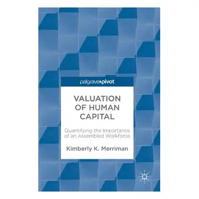 "Valuation of Human Capital: Quantifying the Importance of an Assembled Workforce" - "" ("Merrim