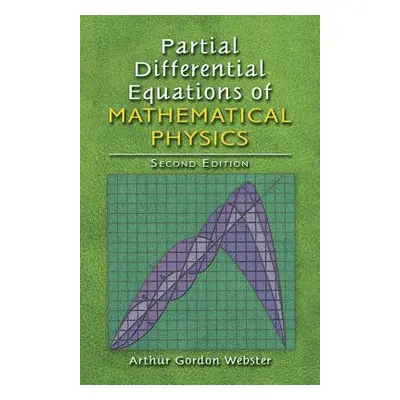 "Partial Differential Equations of Mathematical Physics: Second Edition" - "" ("Webster Arthur G