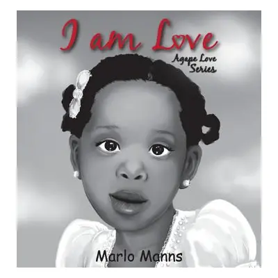 "I am Love: Agape Love Series" - "" ("Manns Marlo")