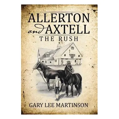 "Allerton and Axtell: The Rush" - "" ("Martinson Gary Lee")