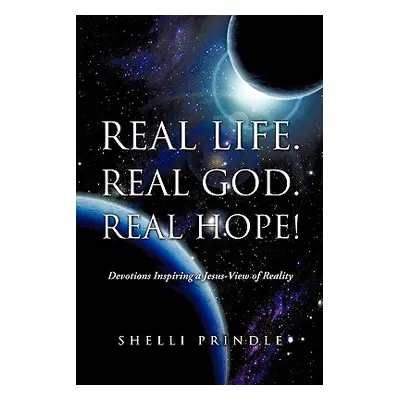 "Real Life. Real God. Real Hope!" - "" ("Prindle Shelli")