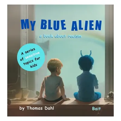 "My Blue Alien: A book about racism" - "" ("Dahl Thomas")