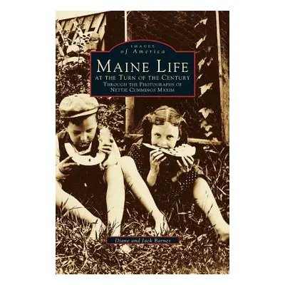 "Maine Life at the Turn of the Century: Through the Photographs of Nettie Cummings Maxim" - "" (