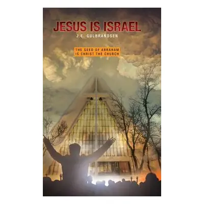 "Jesus is Israel: The Seed of Abraham is Christ the Church" - "" ("Gulbrandsen J. E.")