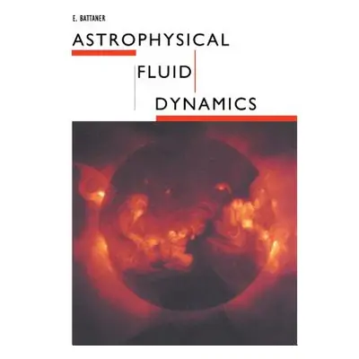 "Astrophysical Fluid Dynamics" - "" ("Battaner E.")