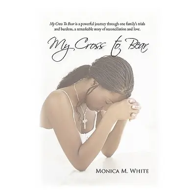 "My Cross to Bear" - "" ("White Monica M.")