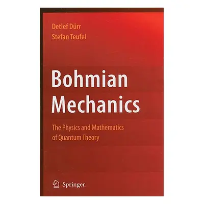 "Bohmian Mechanics: The Physics and Mathematics of Quantum Theory" - "" ("Drr Detlef")