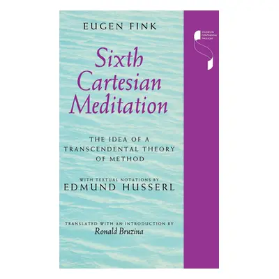 "Sixth Cartesian Meditation: The Idea of a Transcendental Theory of Method" - "" ("Fink Eugen")