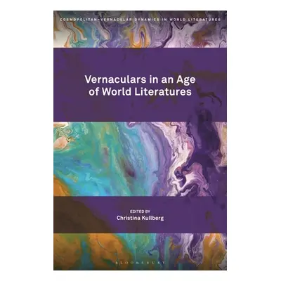 "Vernaculars in an Age of World Literatures" - "" ("Kullberg Christina")