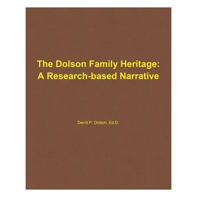 "The Dolson Family Heritage: A Research-Based Narrative" - "" ("Dolson III David P.")