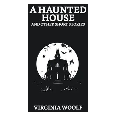 "A Haunted House and Other Short Stories" - "" ("Woolf Virginia")