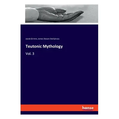 "Teutonic Mythology: Vol. 3" - "" ("Grimm Jacob")