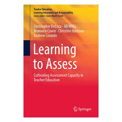 "Learning to Assess: Cultivating Assessment Capacity in Teacher Education" - "" ("DeLuca Christo