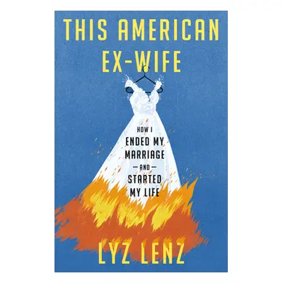 "This American Ex-Wife: How I Ended My Marriage and Started My Life" - "" ("Lenz Lyz")