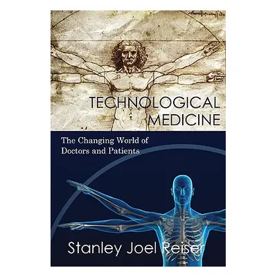 "Technological Medicine: The Changing World of Doctors and Patients" - "" ("Reiser Stanley Joel"