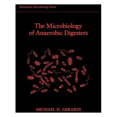 "The Microbiology of Anaerobic Digesters" - "" ("Gerardi Michael H.")