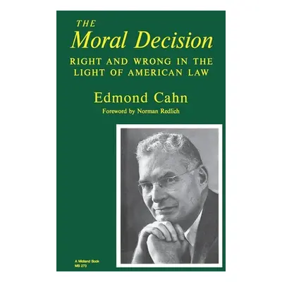 "Moral Decision: Right and Wrong in the Light of American Law" - "" ("Cahn Edmond")