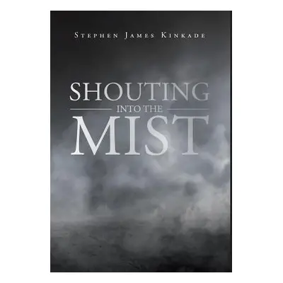 "Shouting into the Mist" - "" ("Kinkade Stephen James")