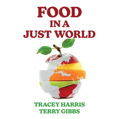 "Food in a Just World: Compassionate Eating in a Time of Climate Change" - "" ("Harris Tracey")