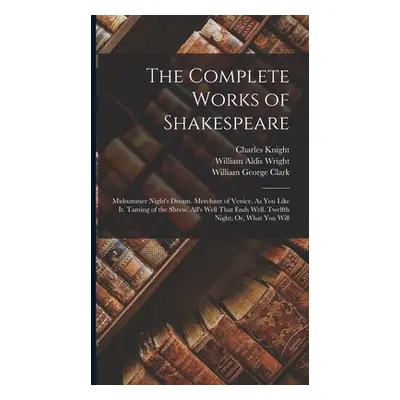 "The Complete Works of Shakespeare: Midsummer Night's Dream. Merchant of Venice. As You Like It.