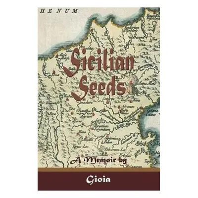 "Sicilian Seeds: A Memoir" - "" ("Gioia")