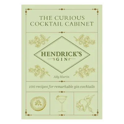 "The Curious Cocktail Cabinet: 100 Recipes for Remarkable Gin Cocktails" - "" ("Martin Ally")