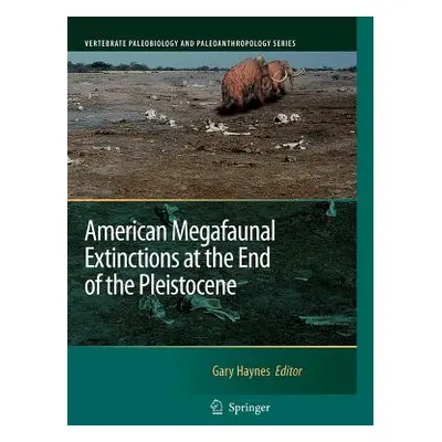 "American Megafaunal Extinctions at the End of the Pleistocene" - "" ("Haynes Gary")