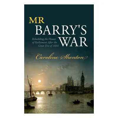 "Mr Barry's War: Rebuilding the Houses of Parliament After the Great Fire of 1834" - "" ("Shento