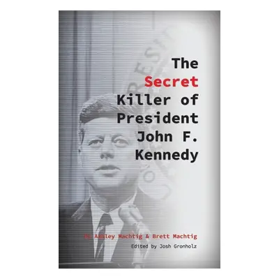 "The Secret Killer of President John F. Kennedy" - "" ("Machtig Ashley")