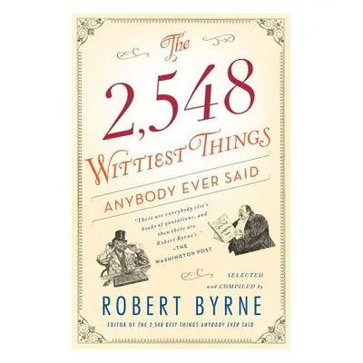 "The 2,548 Wittiest Things Anybody Ever Said" - "" ("Byrne Robert")