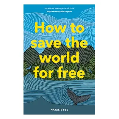 "How to Save the World for Free: (Guide to Green Living, Sustainability Handbook)" - "" ("Fee Na