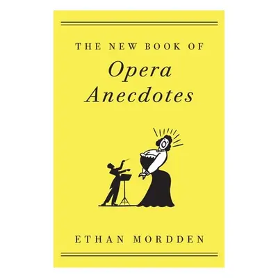 "The New Book of Opera Anecdotes" - "" ("Mordden Ethan")