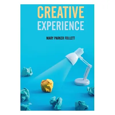 "Creative Experience" - "" ("Parker Follett Mary")