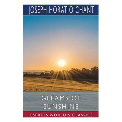 "Gleams of Sunshine (Esprios Classics)" - "" ("Chant Joseph Horatio")