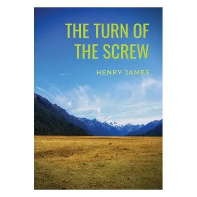 "The Turn of the Screw: A 1898 horror novella by Henry James (The Two Magics: The Turn Of The Sc