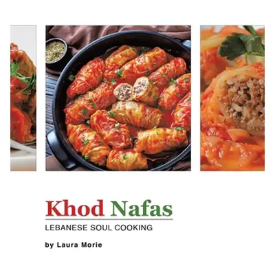 "Khod Nafas: Lebanese Soul Cooking" - "" ("Morie Laura")