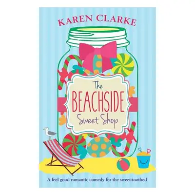 "The Beachside Sweet Shop: A feel good romantic comedy" - "" ("Clarke Karen")