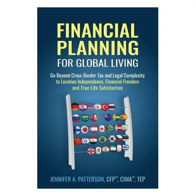 "Financial Planning for Global Living: Go Beyond Cross-Border Tax and Legal Complexity to Locati